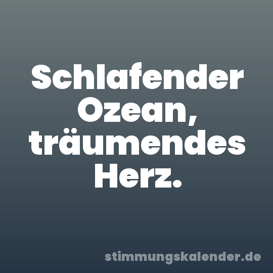 Schlafender Ozean, träumendes Herz.