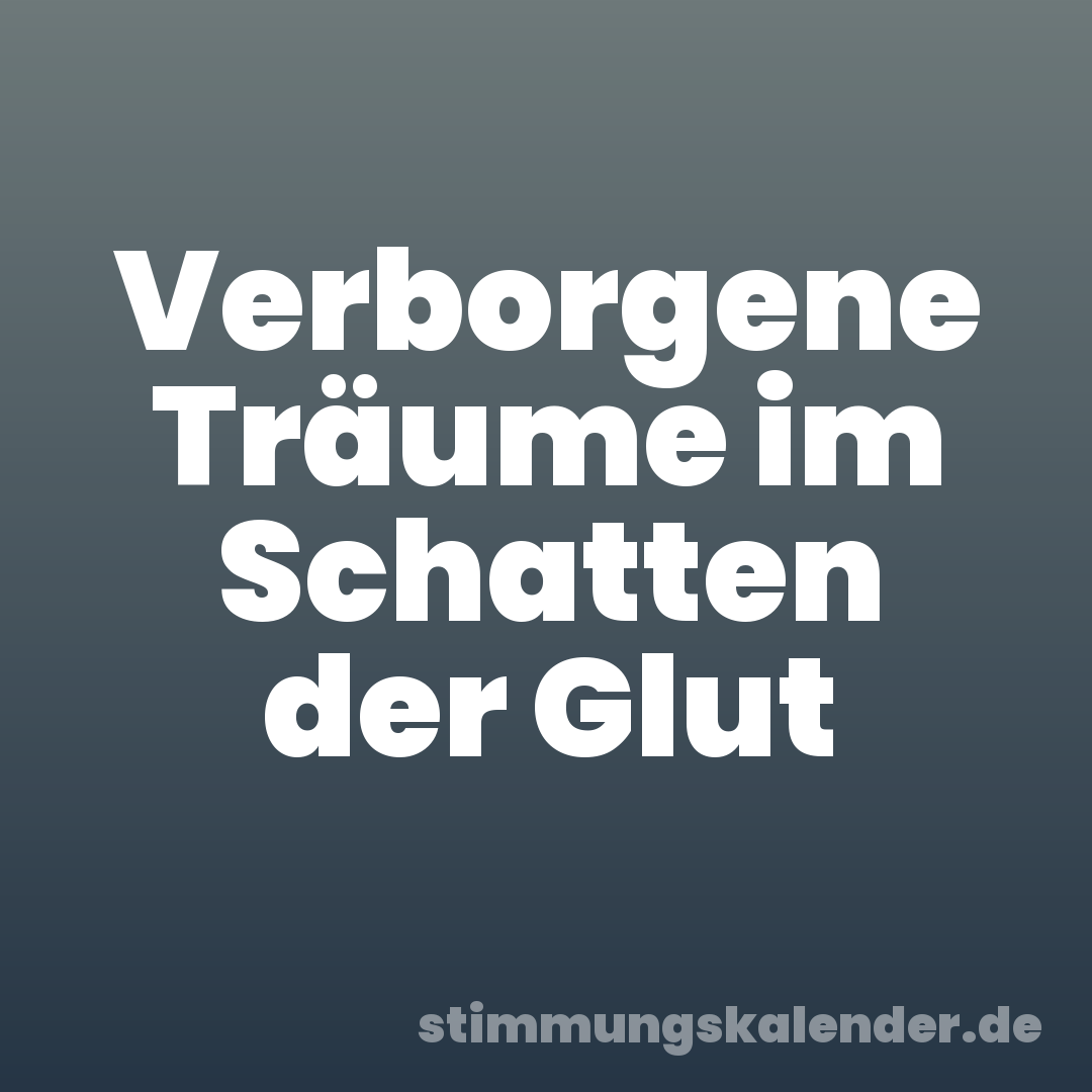 Verborgene Träume im Schatten der Glut