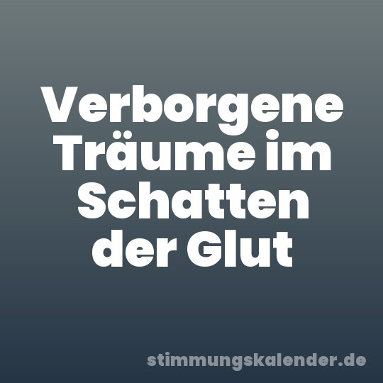 Verborgene Träume im Schatten der Glut