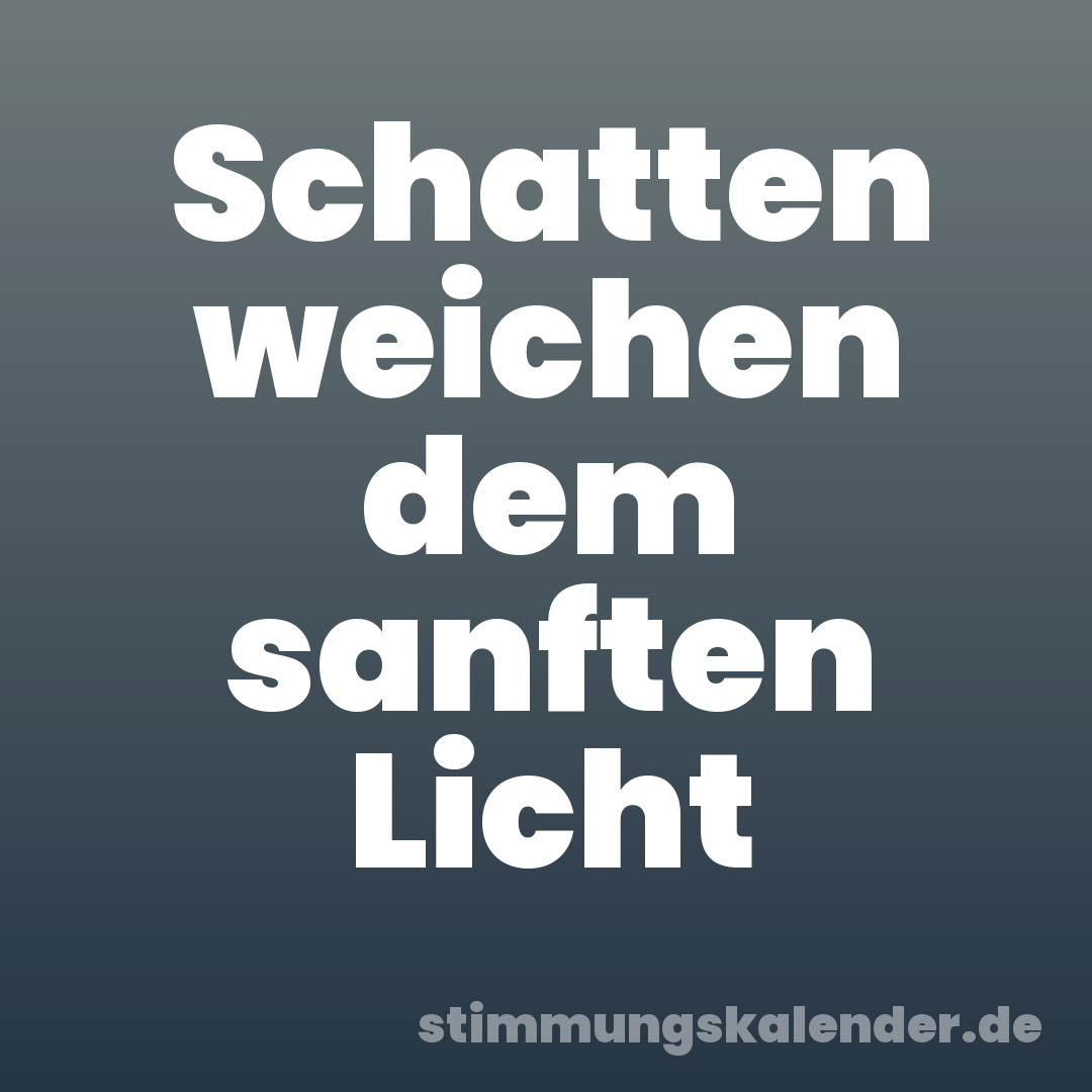 Schatten weichen dem sanften Licht