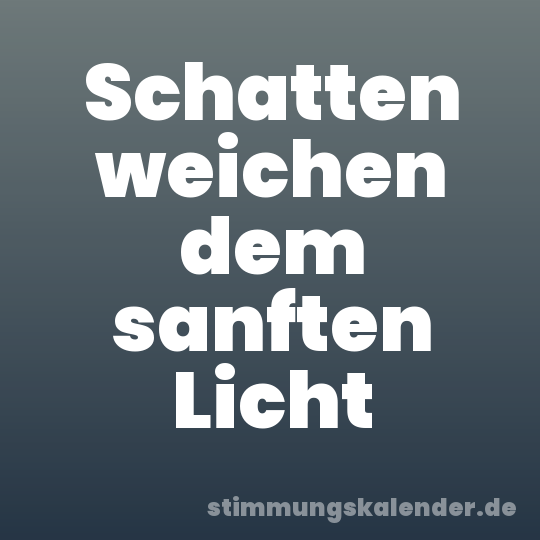 Schatten weichen dem sanften Licht