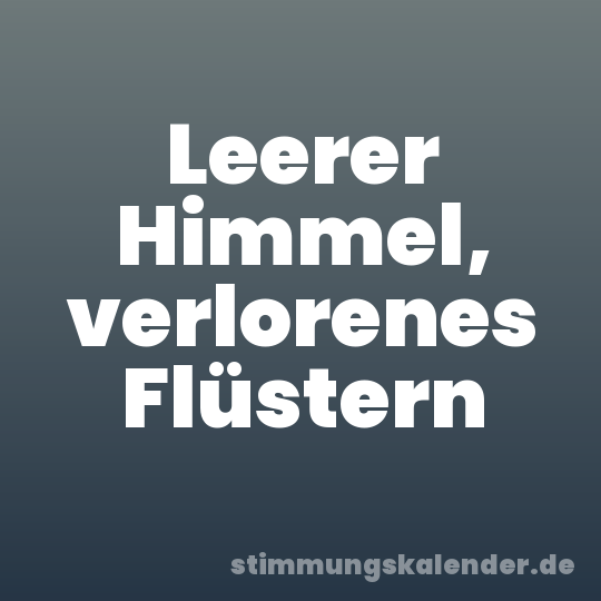 Leerer Himmel, verlorenes Flüstern