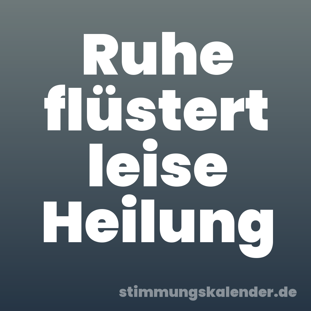 Ruhe flüstert leise Heilung