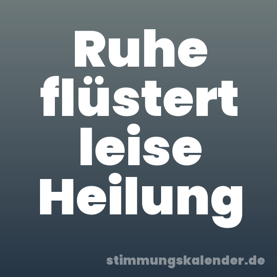 Ruhe flüstert leise Heilung