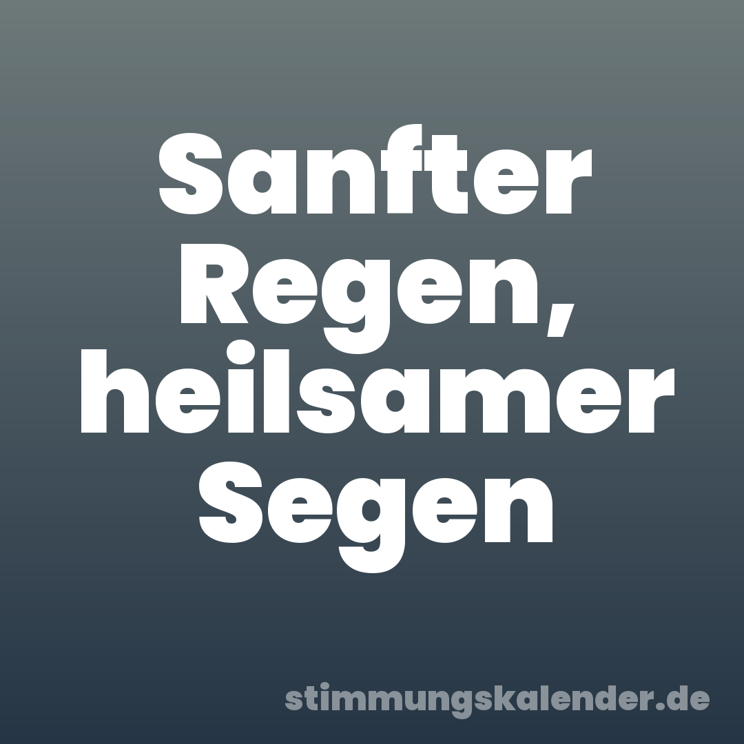 Sanfter Regen, heilsamer Segen