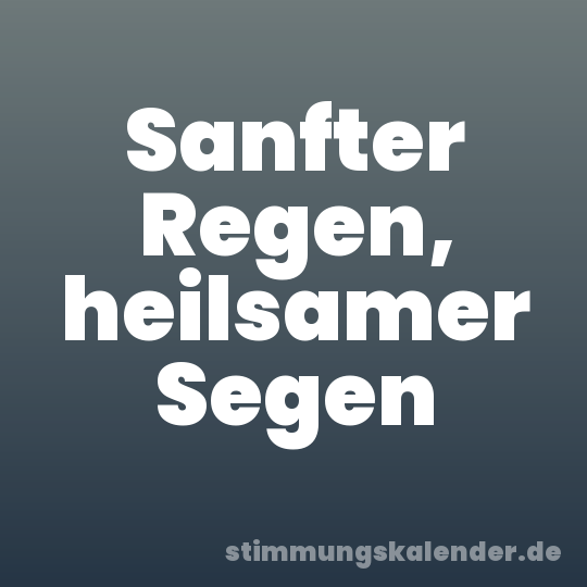 Sanfter Regen, heilsamer Segen