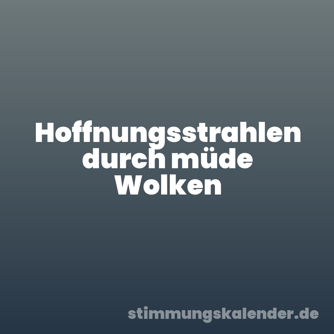 Hoffnungsstrahlen durch müde Wolken