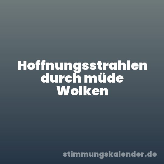 Hoffnungsstrahlen durch müde Wolken