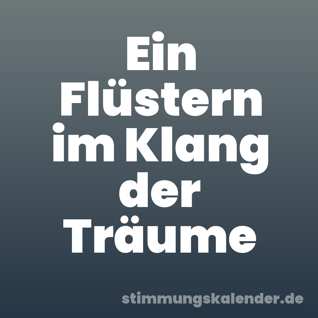 Ein Flüstern im Klang der Träume