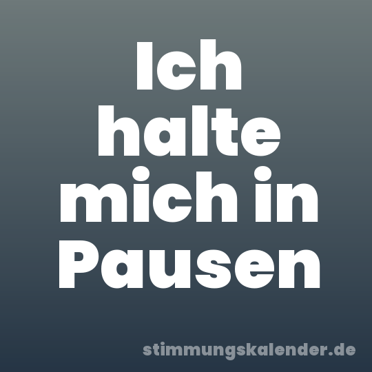 Ich halte mich in Pausen