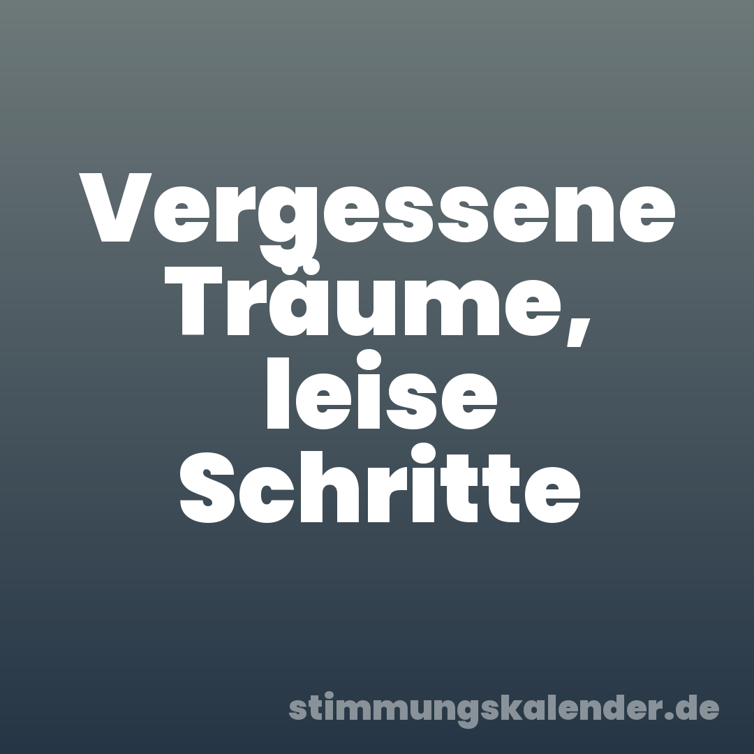 Vergessene Träume, leise Schritte