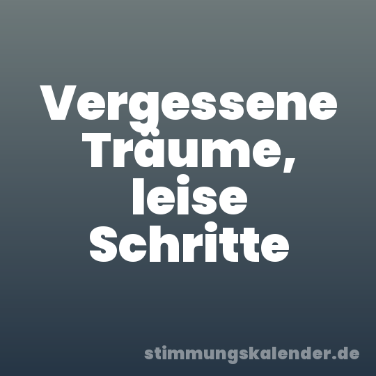 Vergessene Träume, leise Schritte