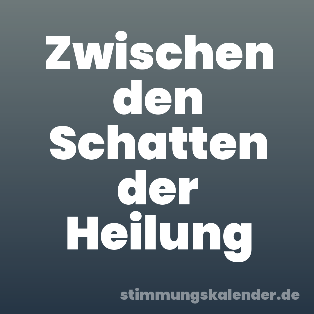 Zwischen den Schatten der Heilung