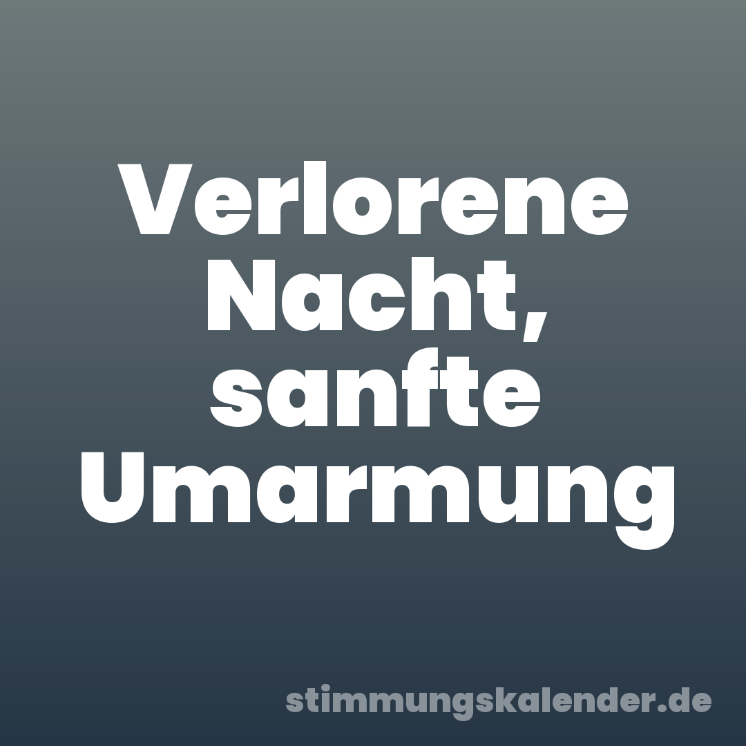 Verlorene Nacht, sanfte Umarmung
