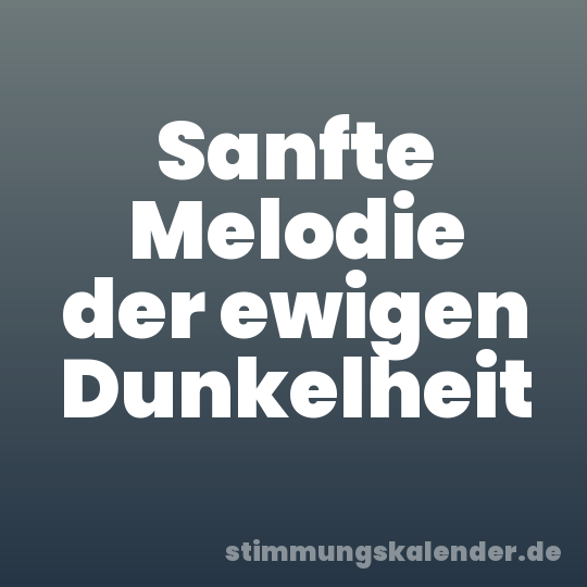 Sanfte Melodie der ewigen Dunkelheit