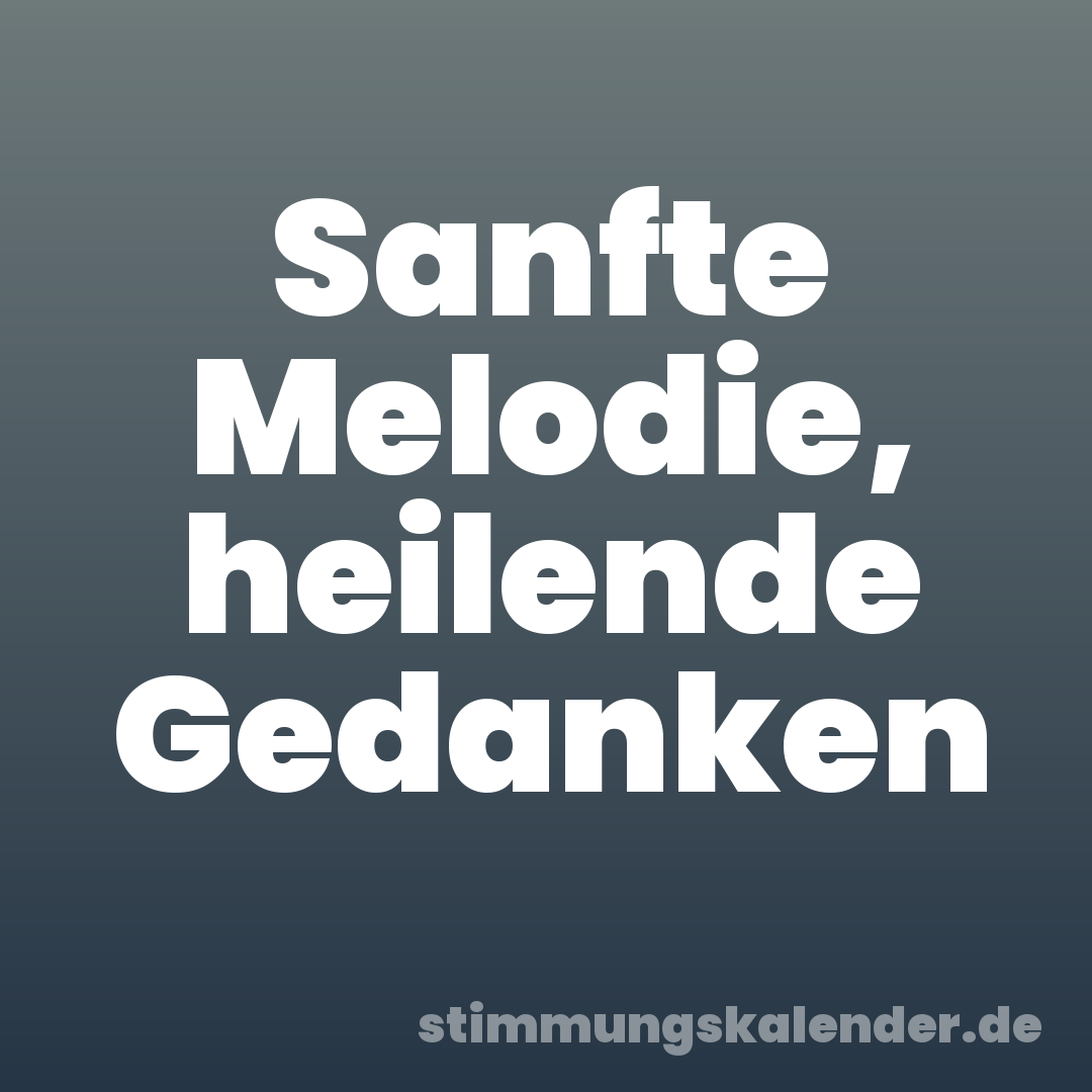 Sanfte Melodie, heilende Gedanken