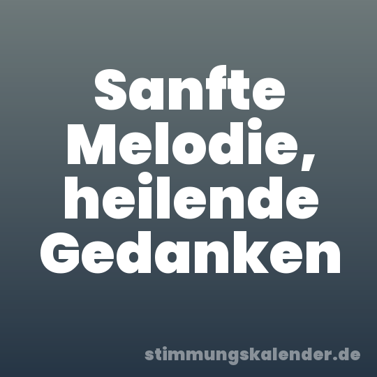 Sanfte Melodie, heilende Gedanken