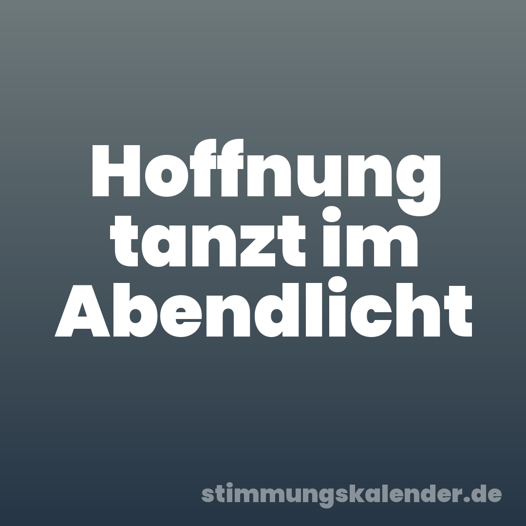 Hoffnung tanzt im Abendlicht