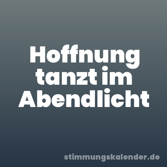 Hoffnung tanzt im Abendlicht