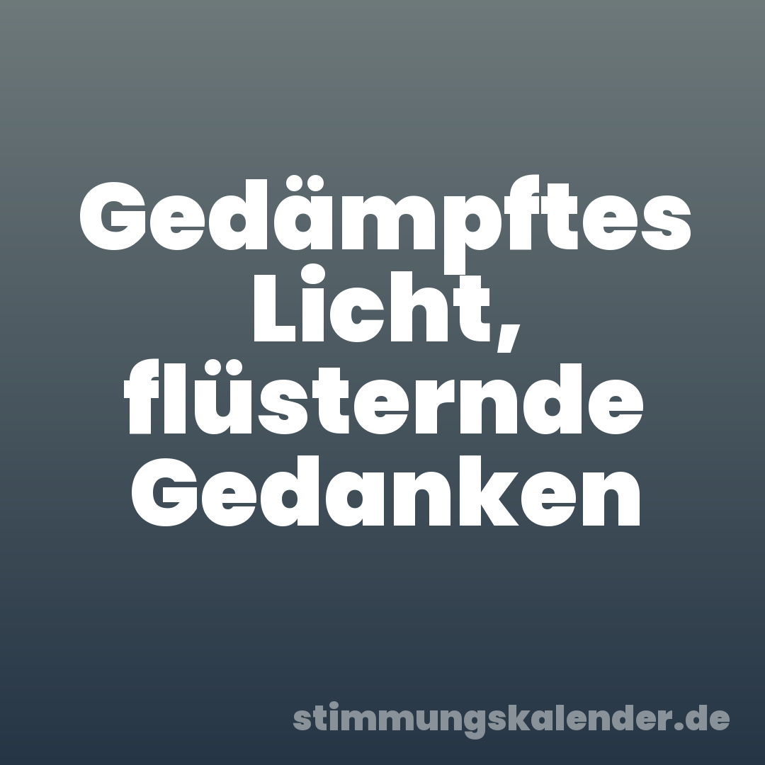 Gedämpftes Licht, flüsternde Gedanken