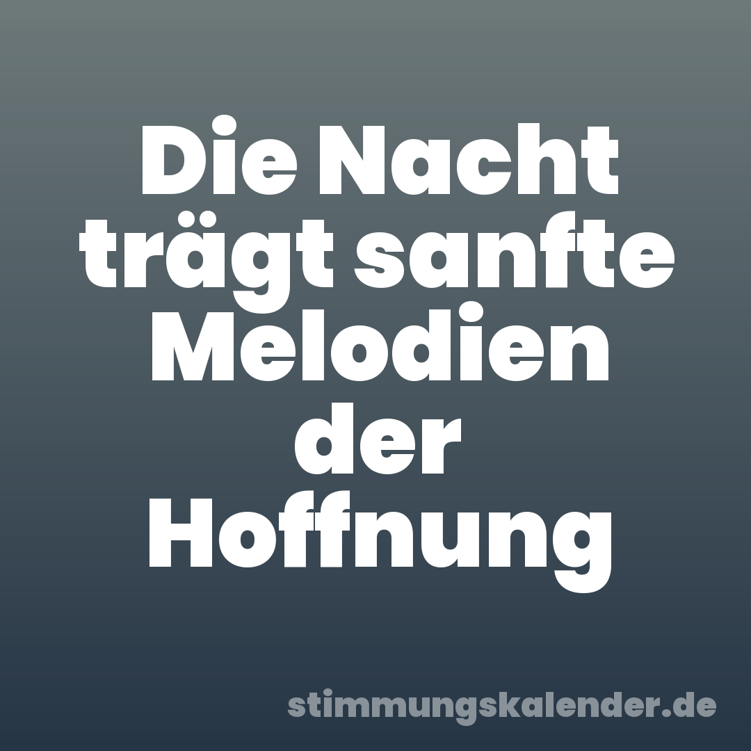 Die Nacht trägt sanfte Melodien der Hoffnung