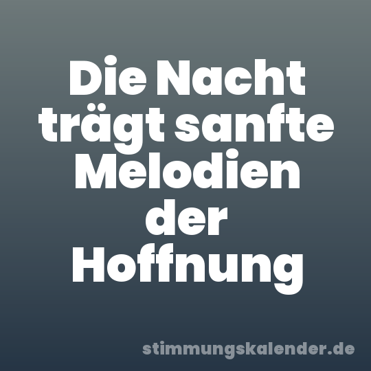 Die Nacht trägt sanfte Melodien der Hoffnung