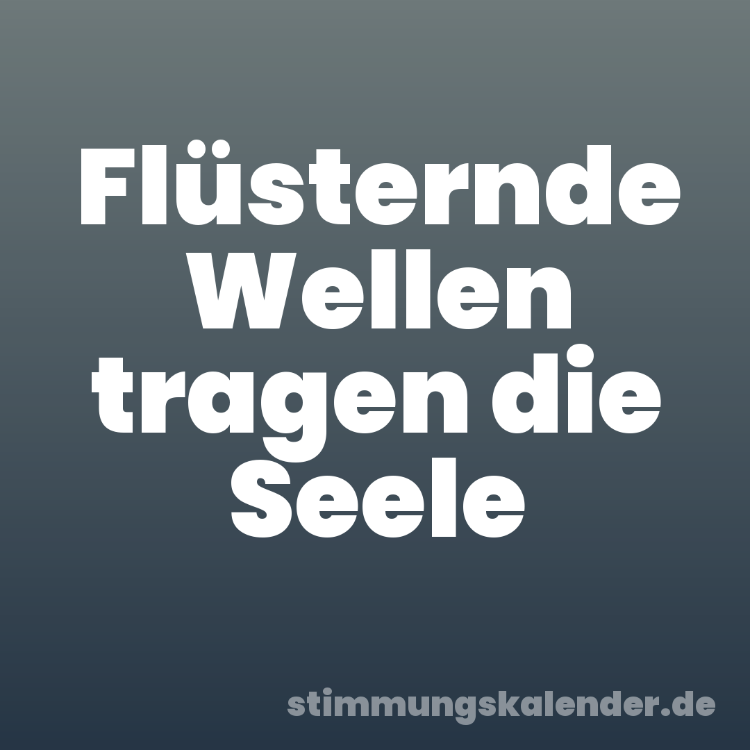 Flüsternde Wellen tragen die Seele