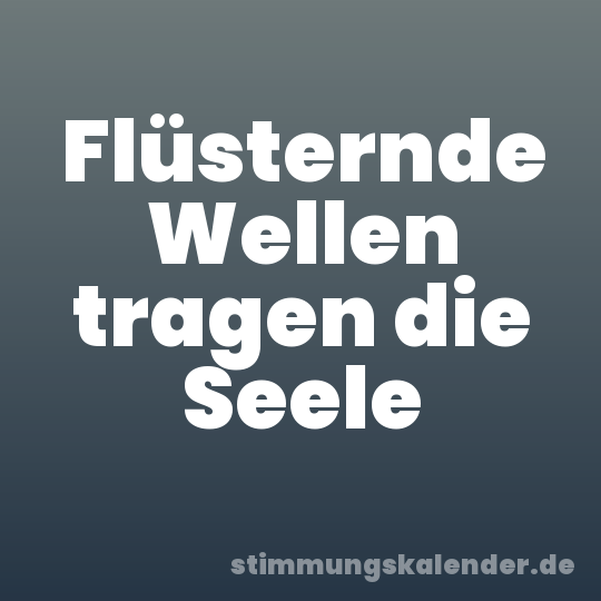 Flüsternde Wellen tragen die Seele