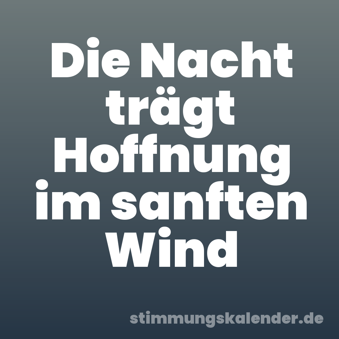 Die Nacht trägt Hoffnung im sanften Wind