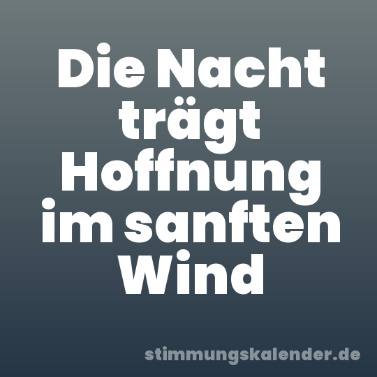 Die Nacht trägt Hoffnung im sanften Wind