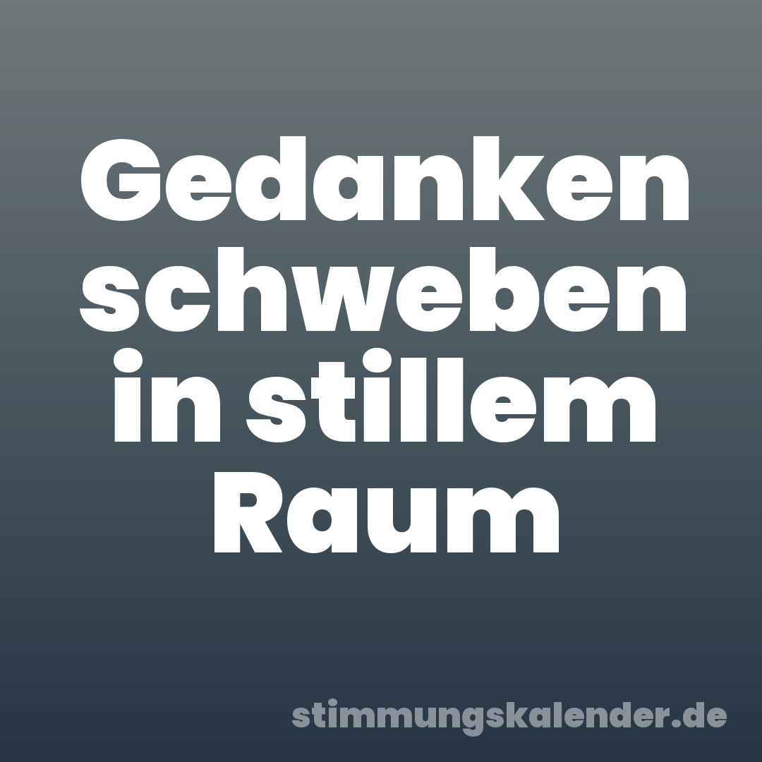 Gedanken schweben in stillem Raum