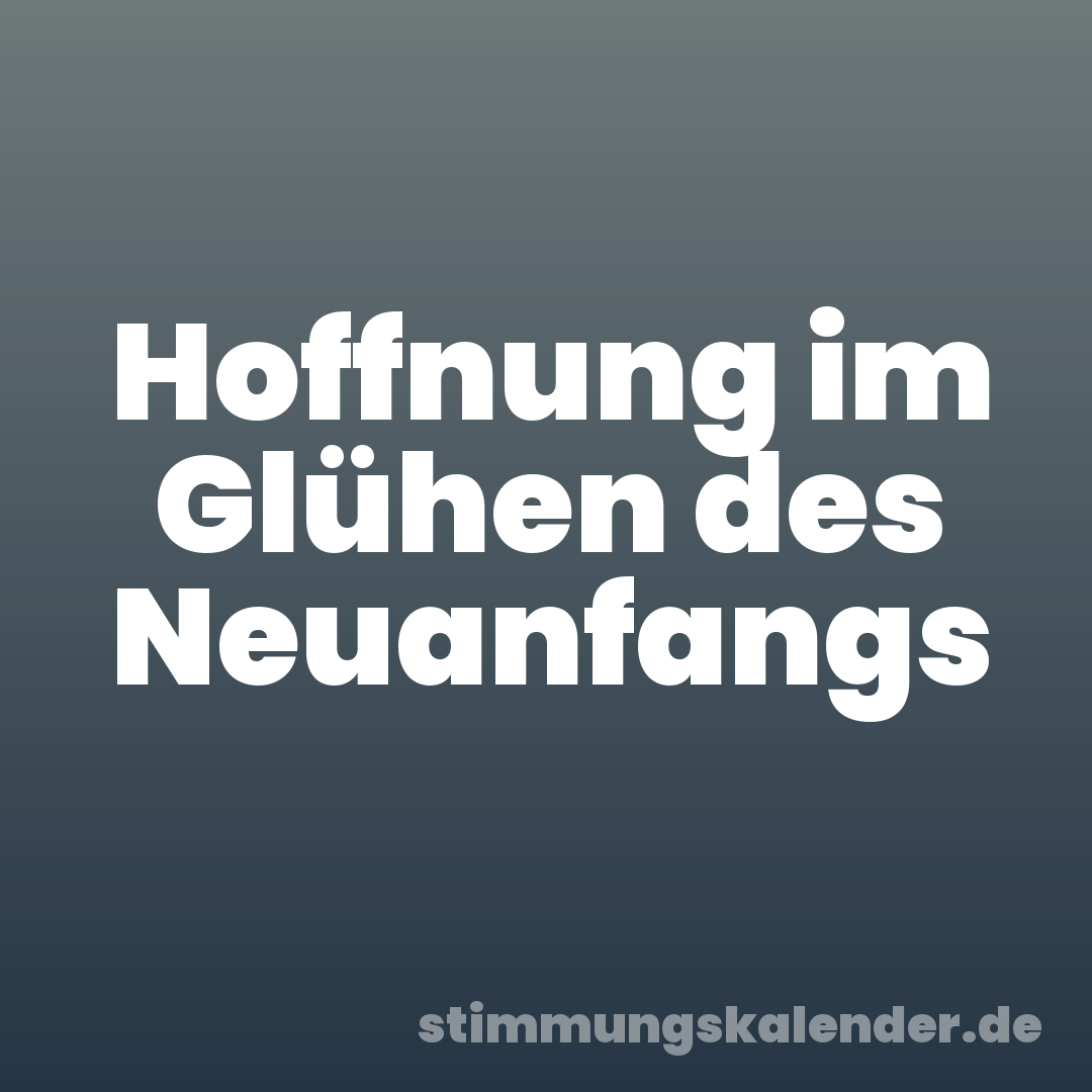 Hoffnung im Glühen des Neuanfangs