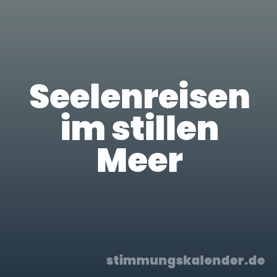 Seelenreisen im stillen Meer