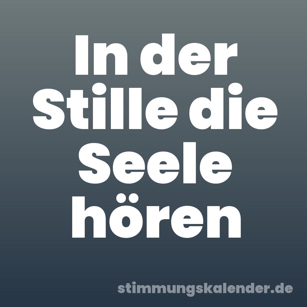 In der Stille die Seele hören