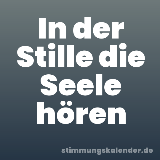 In der Stille die Seele hören