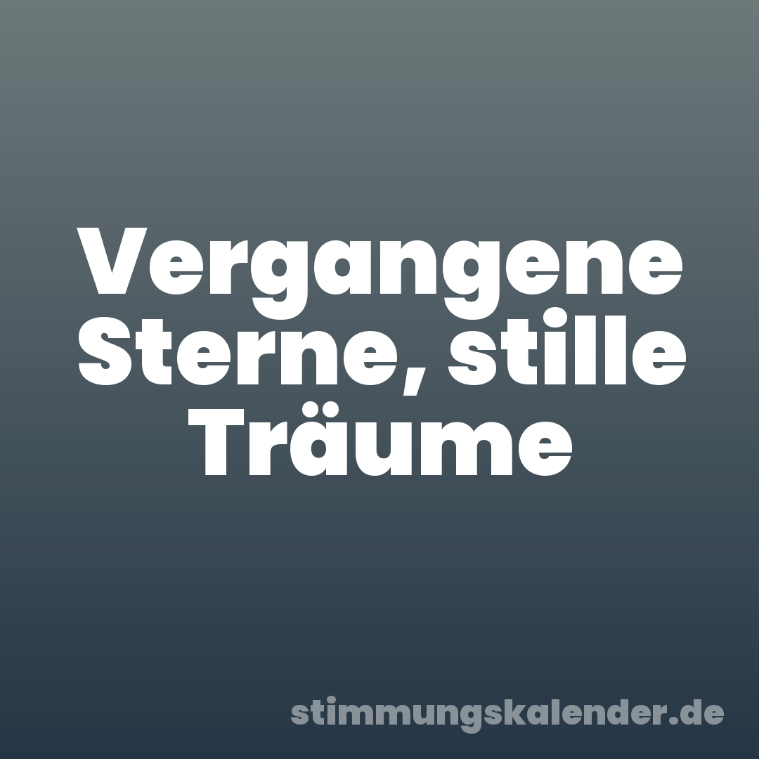 Vergangene Sterne, stille Träume