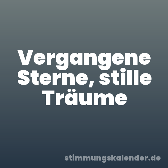 Vergangene Sterne, stille Träume
