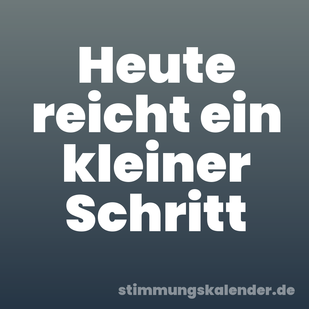 Heute reicht ein kleiner Schritt