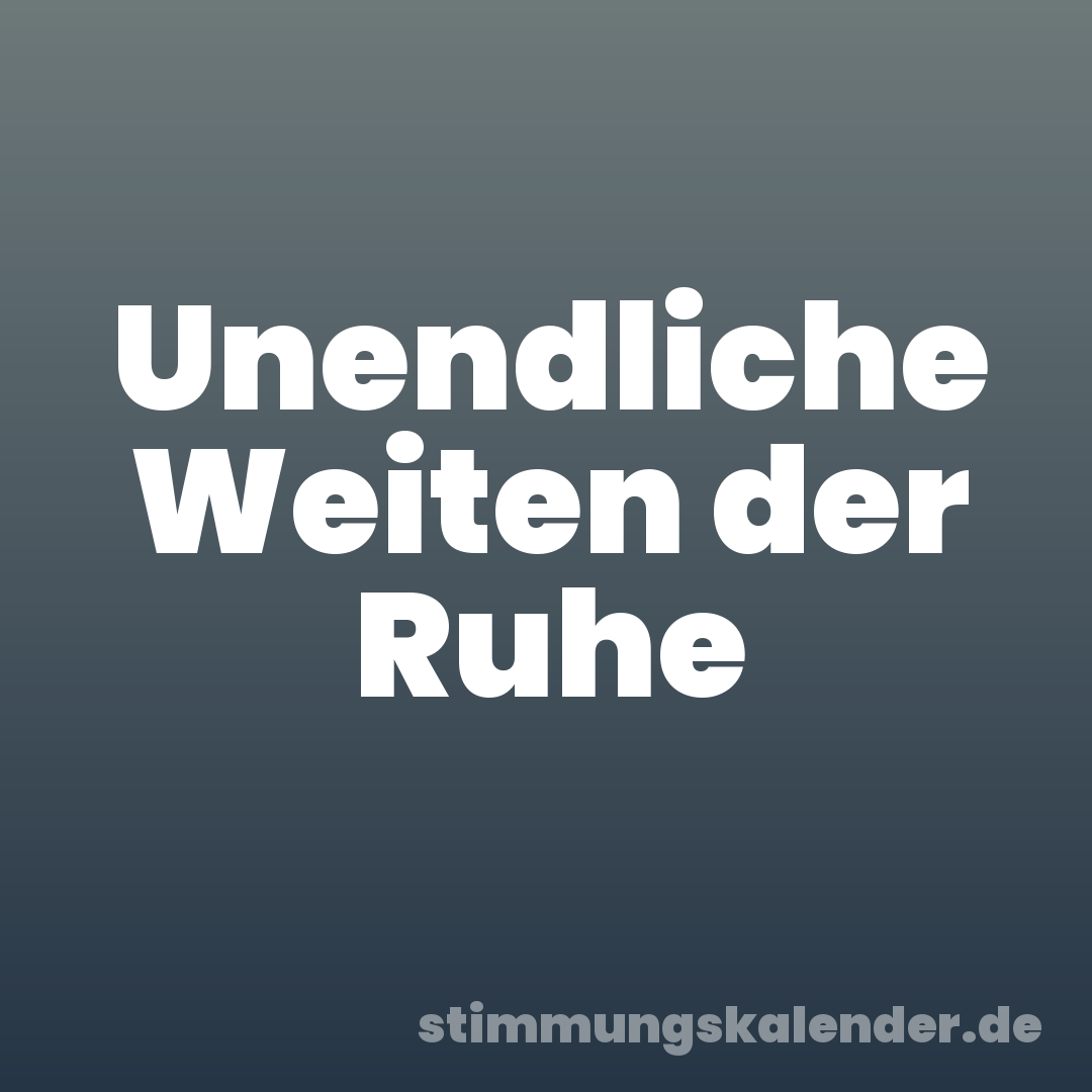 Unendliche Weiten der Ruhe