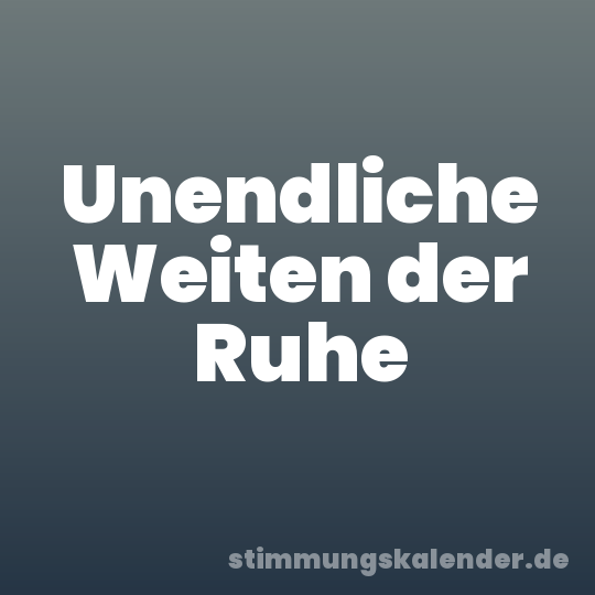 Unendliche Weiten der Ruhe