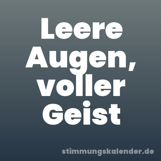 Leere Augen, voller Geist