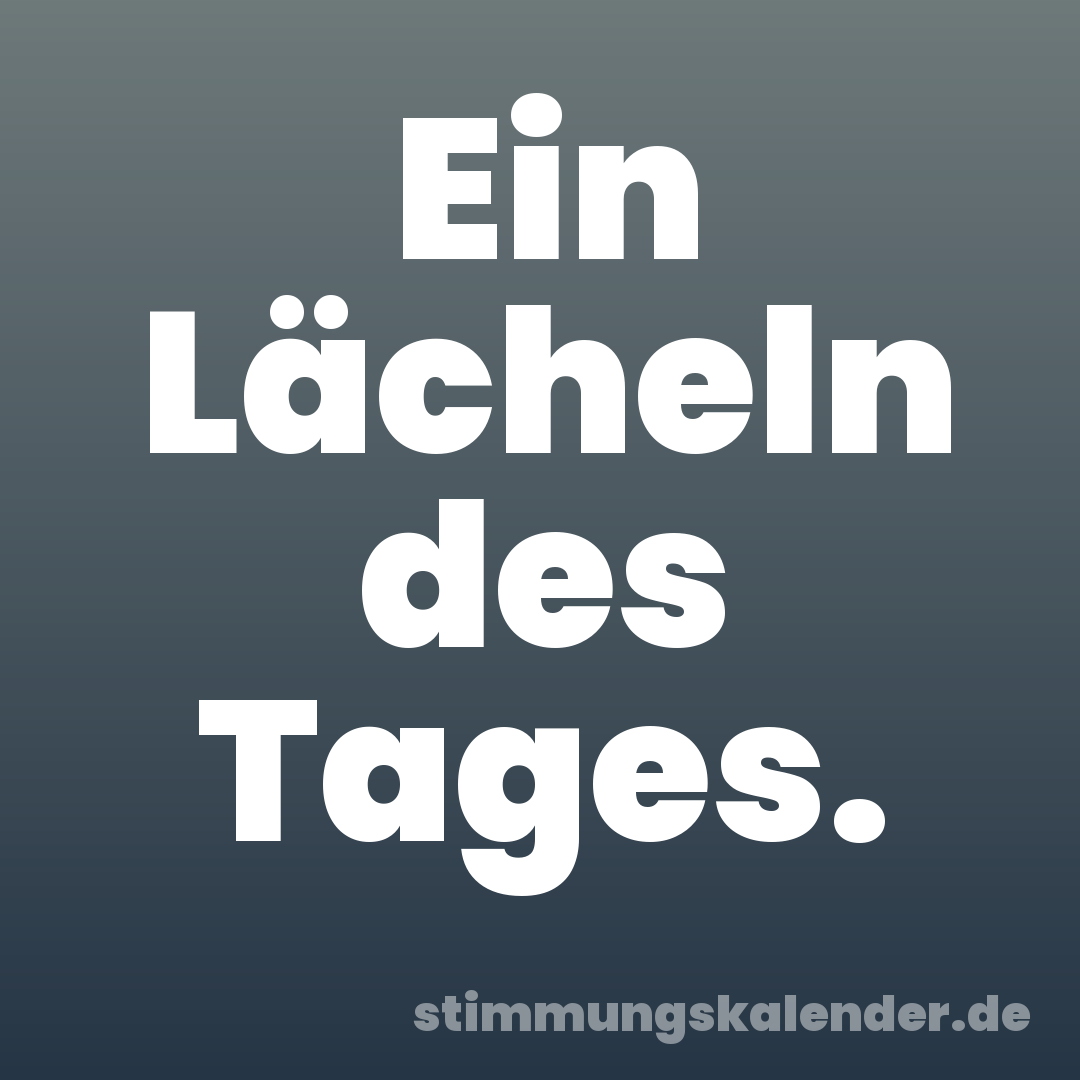 Ein Lächeln des Tages.