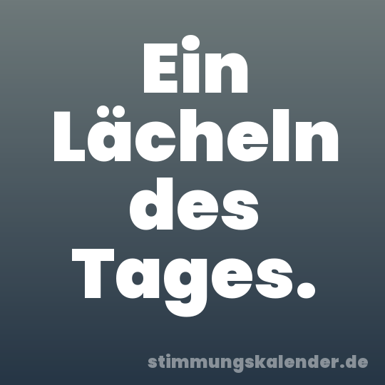 Ein Lächeln des Tages.