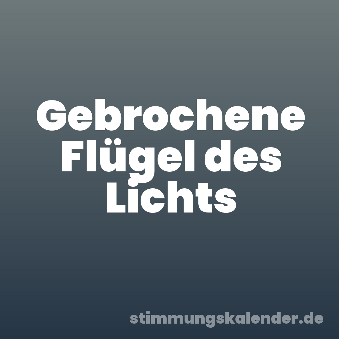 Gebrochene Flügel des Lichts