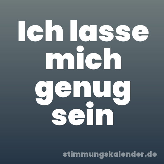 Ich lasse mich genug sein