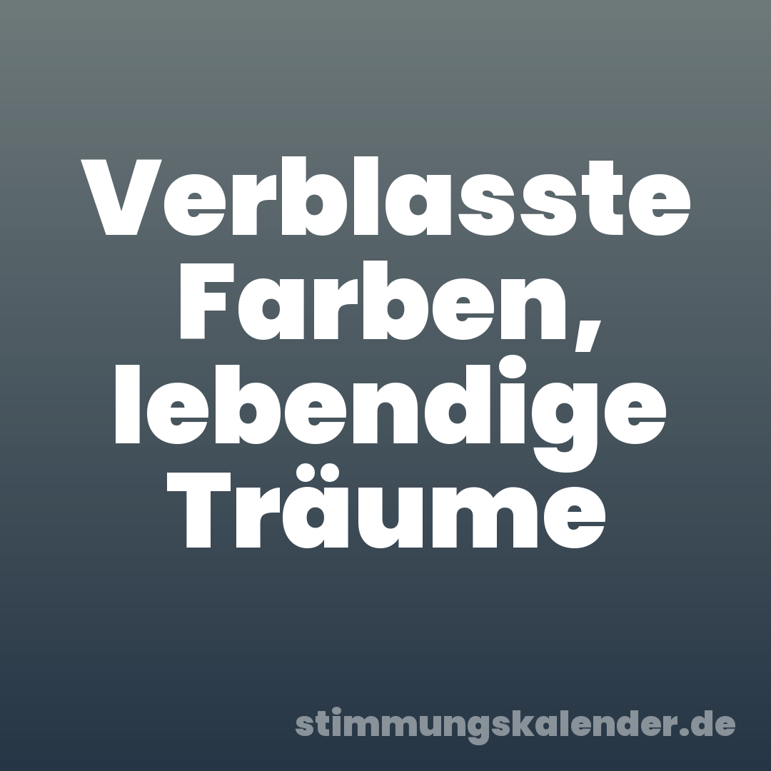 Verblasste Farben, lebendige Träume