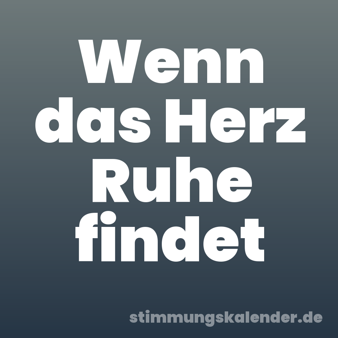 Wenn das Herz Ruhe findet