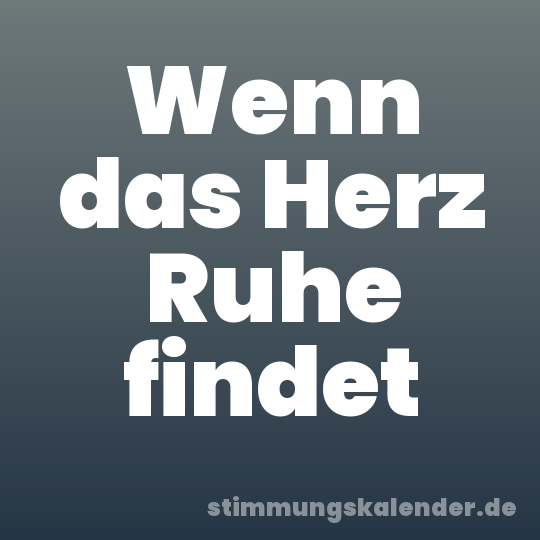Wenn das Herz Ruhe findet