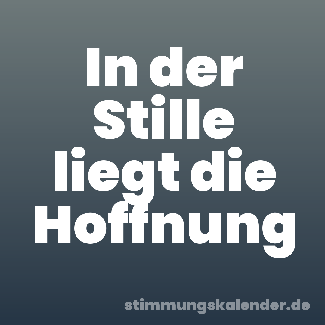 In der Stille liegt die Hoffnung