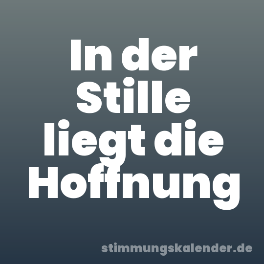 In der Stille liegt die Hoffnung